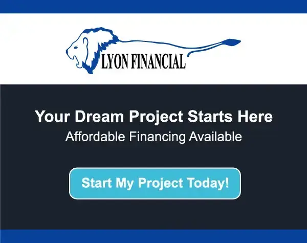 Lyon Financial - Your Dream Project Starts Here, Affordable Financing Available. Start My Project Today!